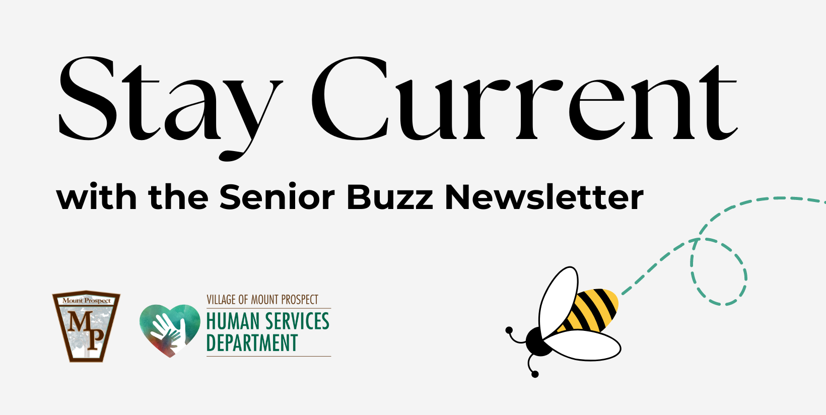 Senior Buzz E-News Header. Reads stay current with the senior buzz newsletter with a an image of a bumble bee, the village keystone and the human services department logo 